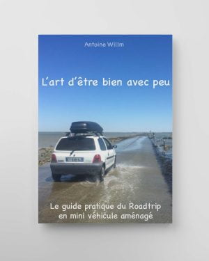 L'art d'être bien avec peu : Guide pratique du Roadtrip en mini véhicule aménagé - Livre
